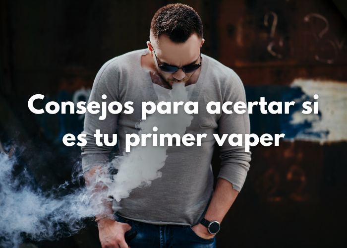 Consejos para acertar si es tu primer vaper